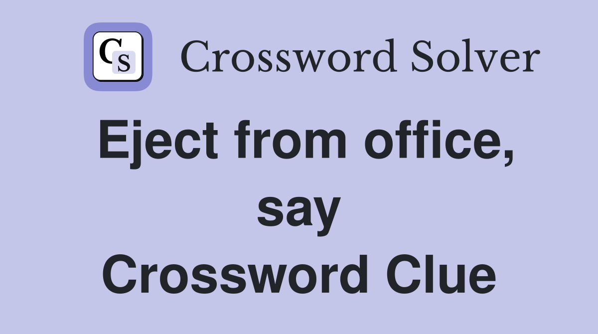Eject from office, say Crossword Clue