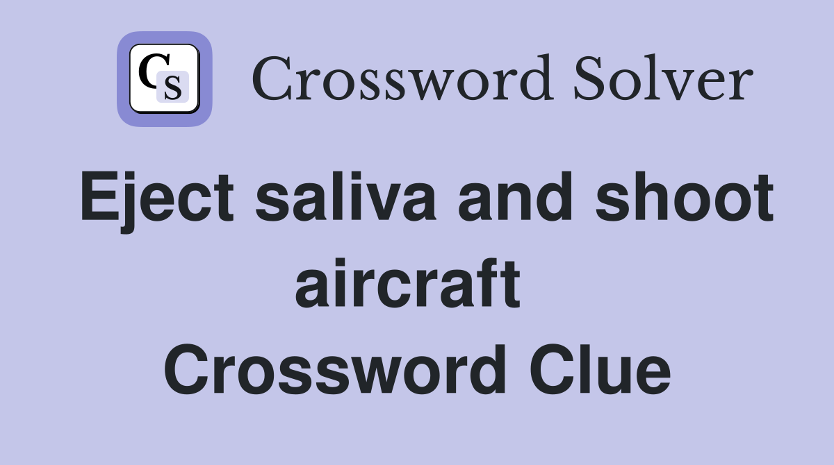 Eject saliva and shoot aircraft  Crossword Clue