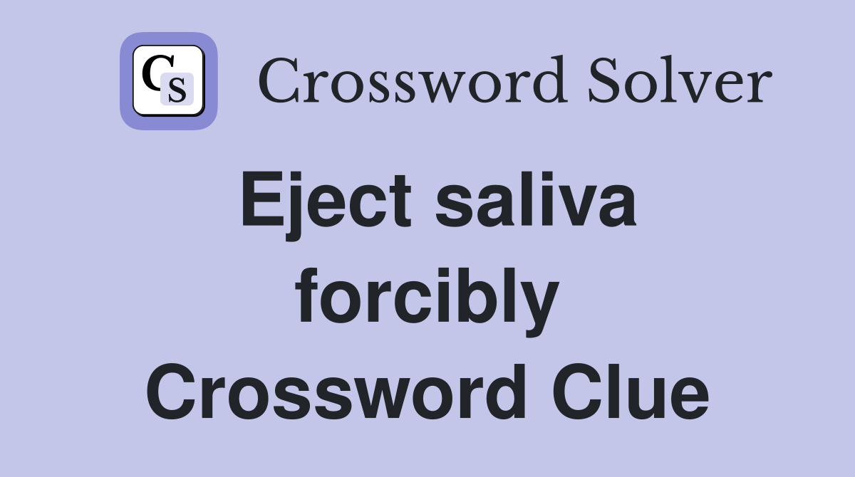 Eject saliva forcibly Crossword Clue