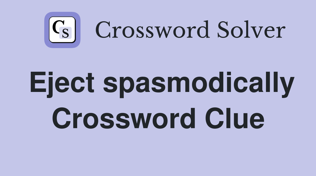 Eject spasmodically Crossword Clue