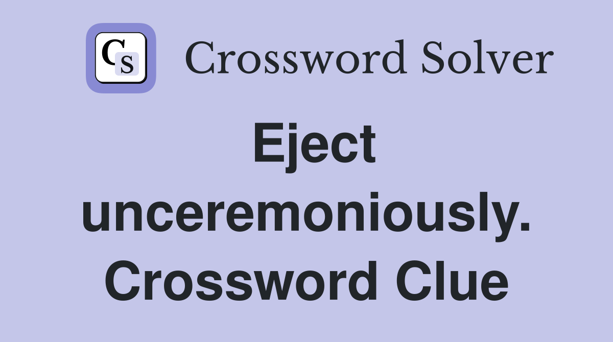 Eject unceremoniously. Crossword Clue