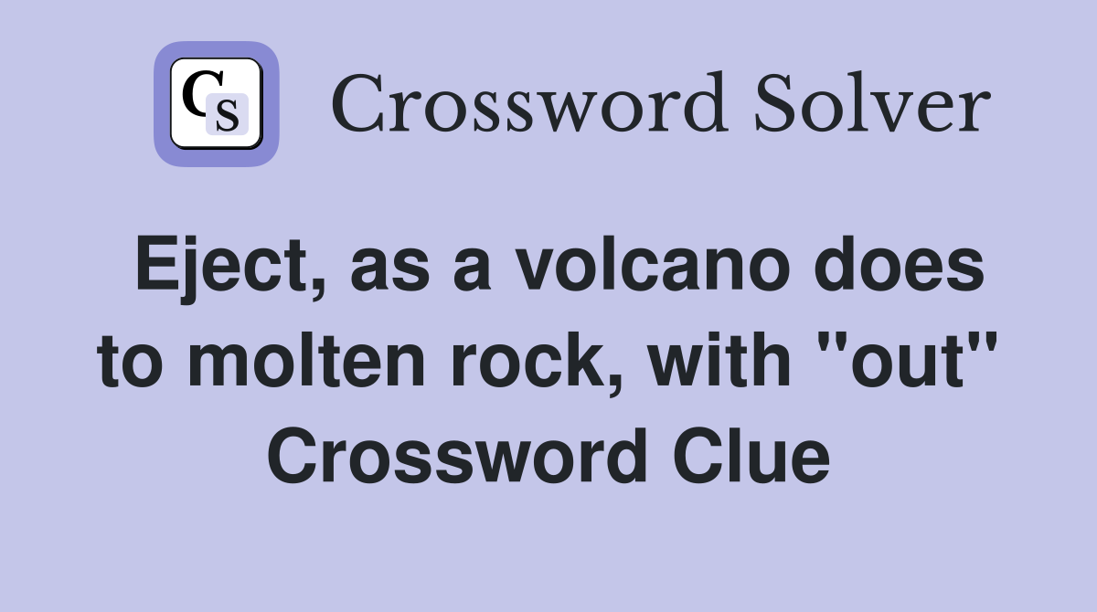Eject, as a volcano does to molten rock, with "out" Crossword Clue