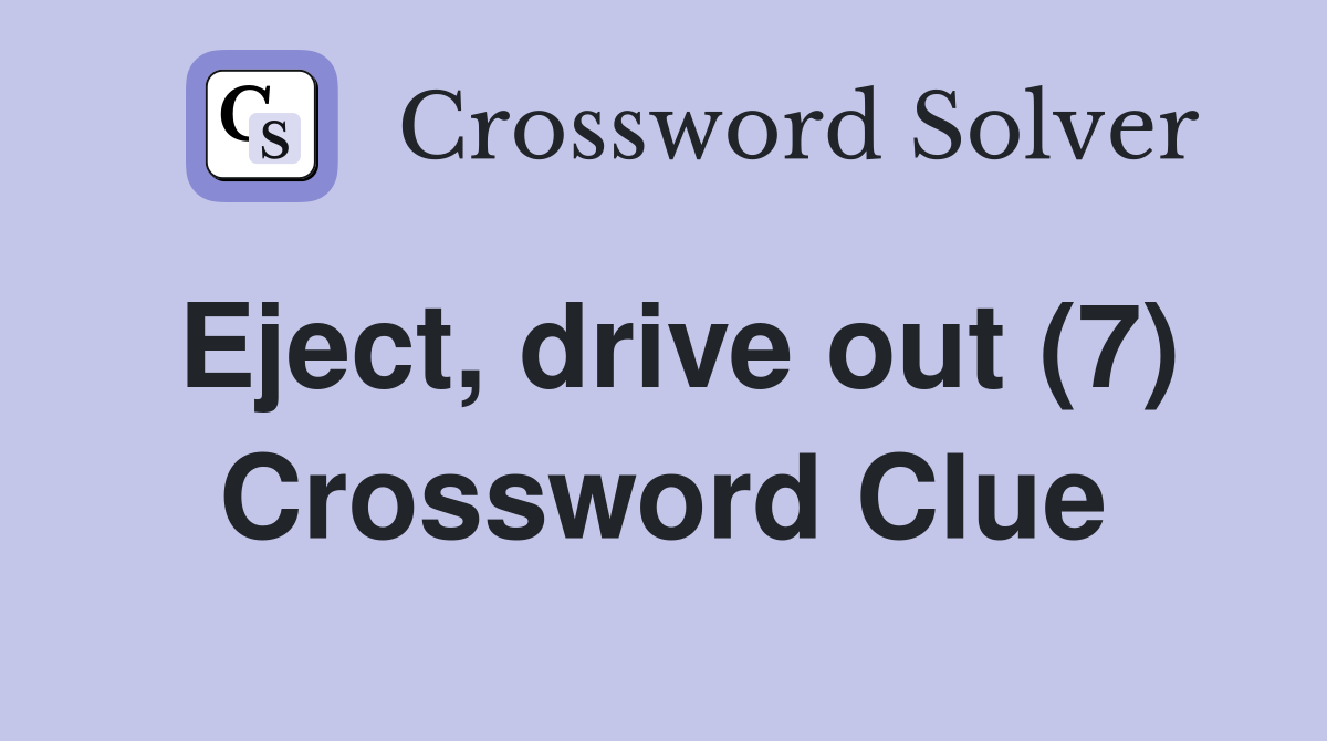 Eject, drive out (7) Crossword Clue