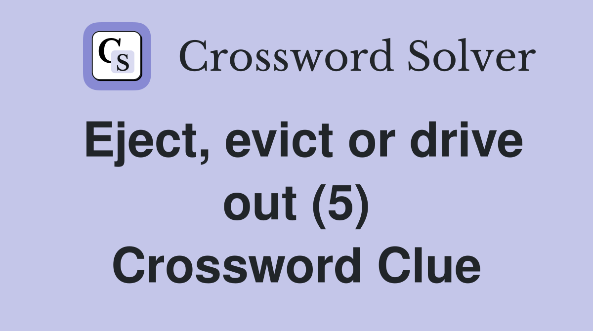 Eject, evict or drive out (5) Crossword Clue