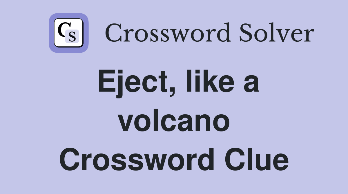 Eject, like a volcano Crossword Clue