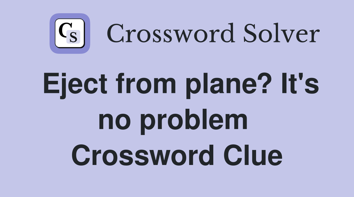 Eject from plane? It's no problem  Crossword Clue