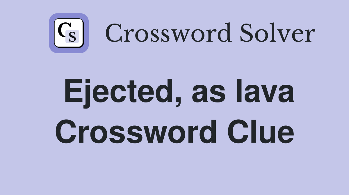 Ejected, as lava Crossword Clue