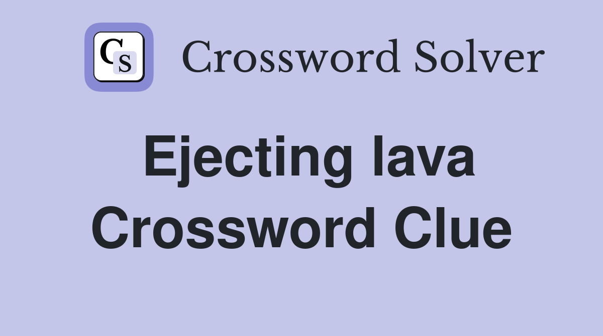 Ejecting lava Crossword Clue