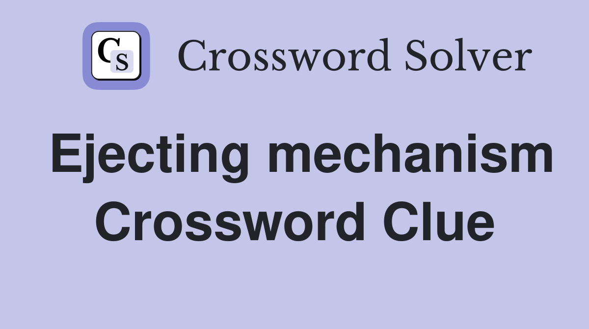 Ejecting mechanism Crossword Clue