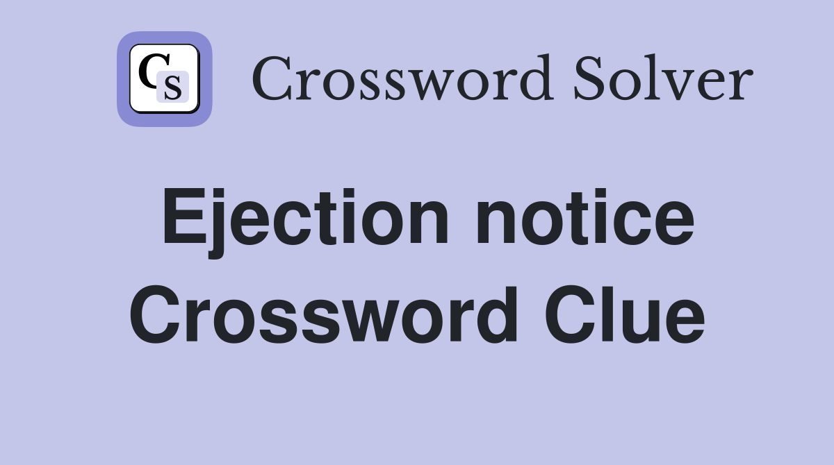 Ejection notice Crossword Clue