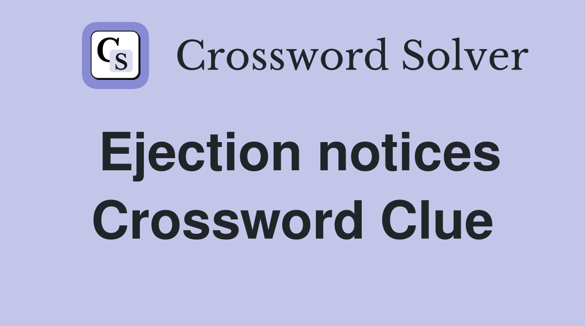 Ejection notices Crossword Clue