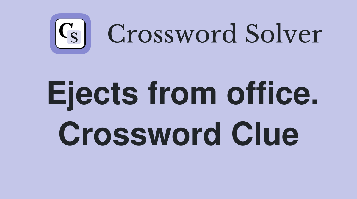 Ejects from office. Crossword Clue
