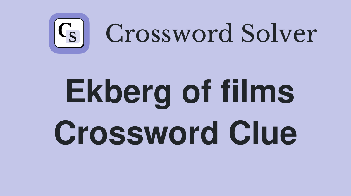 Ekberg of films Crossword Clue