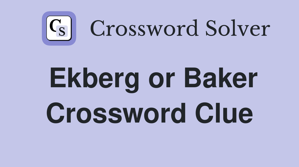 Ekberg or Baker Crossword Clue