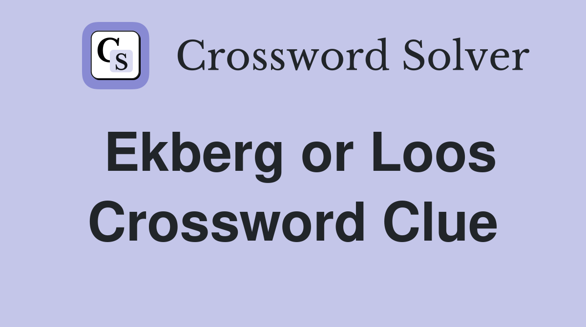 Ekberg or Loos Crossword Clue