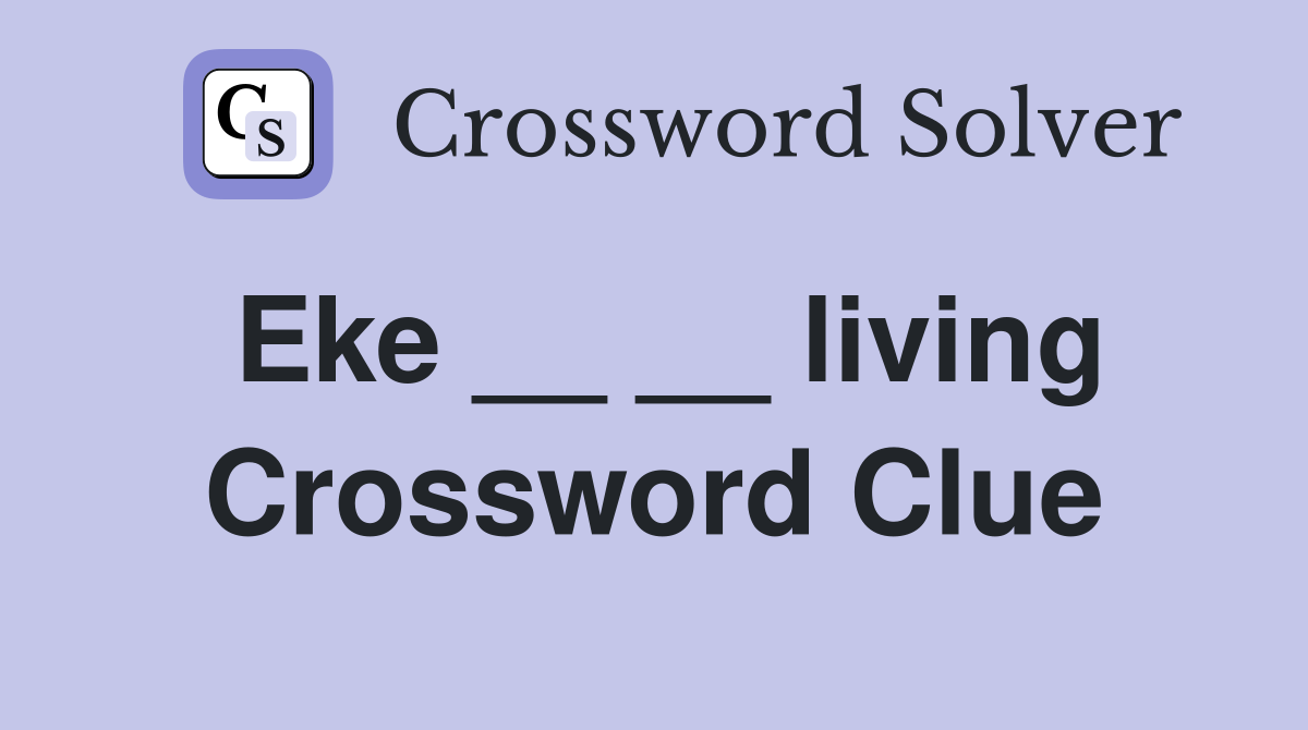 Eke __ __ living Crossword Clue
