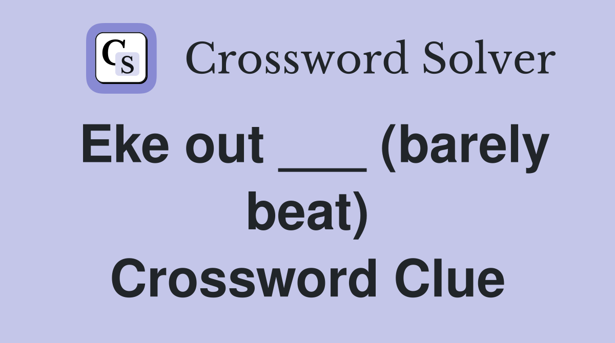 Eke out ___ (barely beat) Crossword Clue