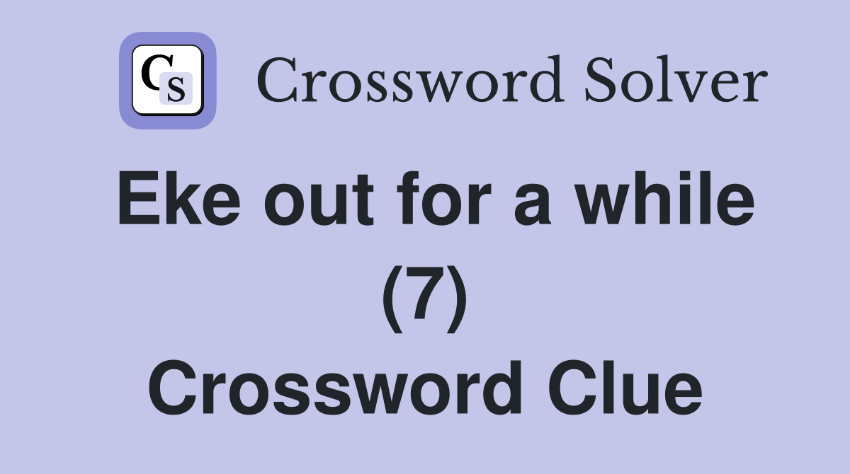 Eke out for a while (7) Crossword Clue
