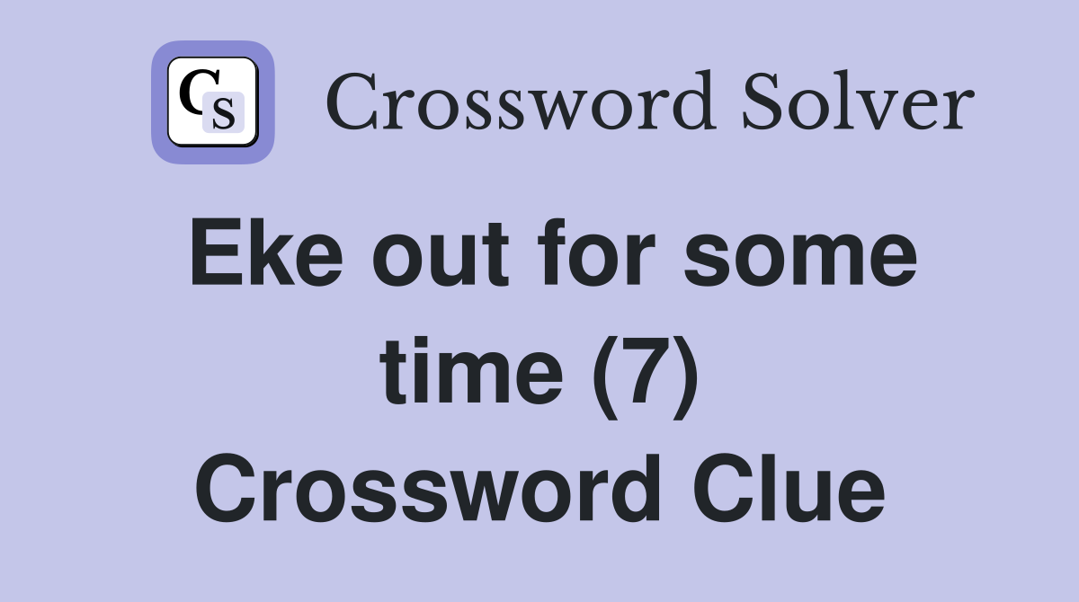 Eke out for some time (7) Crossword Clue