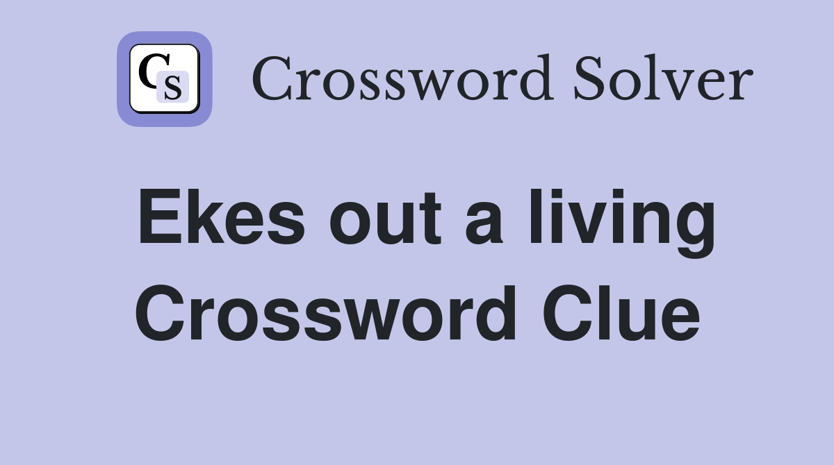 Ekes out a living Crossword Clue