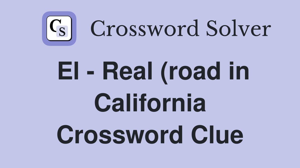 El Real (road in California) Crossword Clue Answers Crossword Solver El Real (road in California) Crossword Clue Answers Crossword Solver
