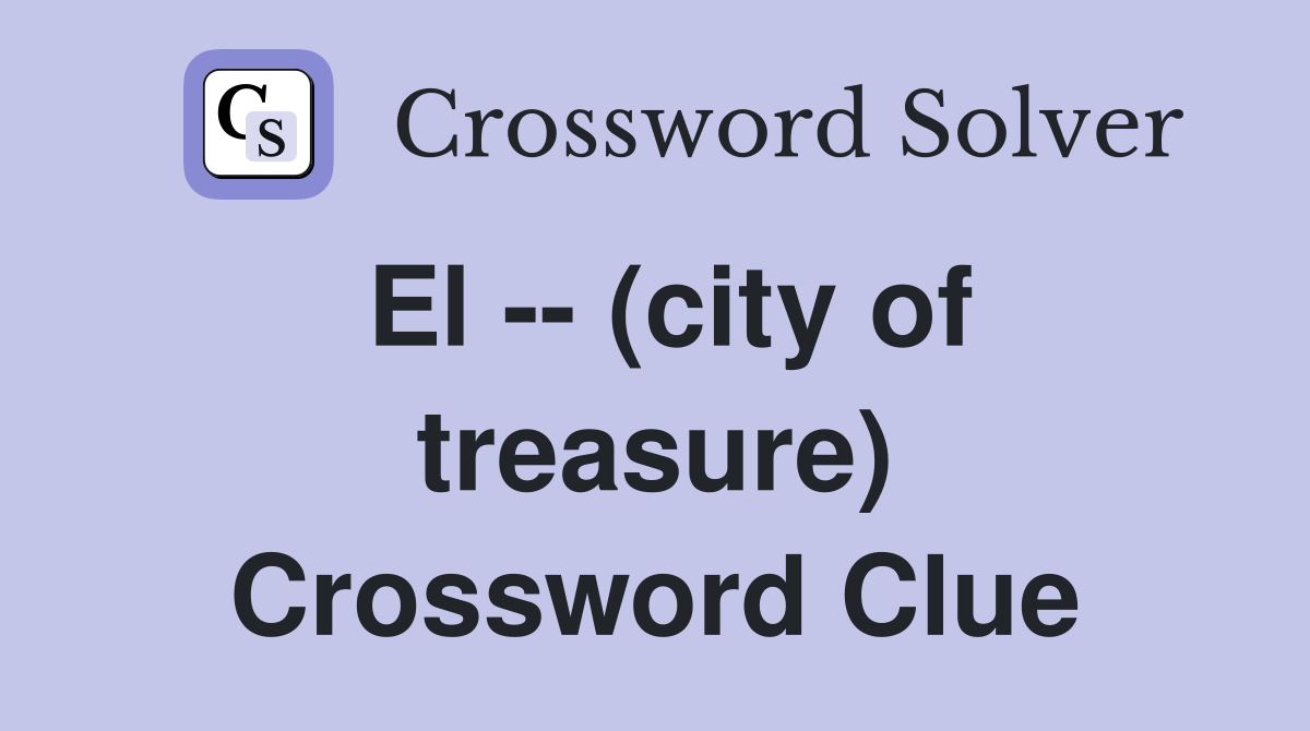 El -- (city of treasure) Crossword Clue