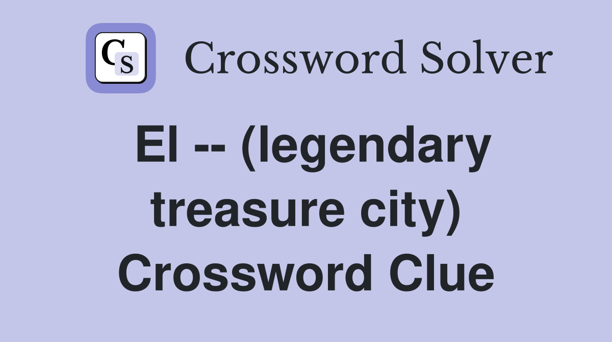 El -- (legendary treasure city) Crossword Clue