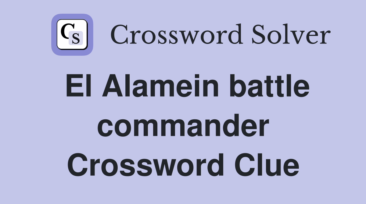 El Alamein battle commander Crossword Clue