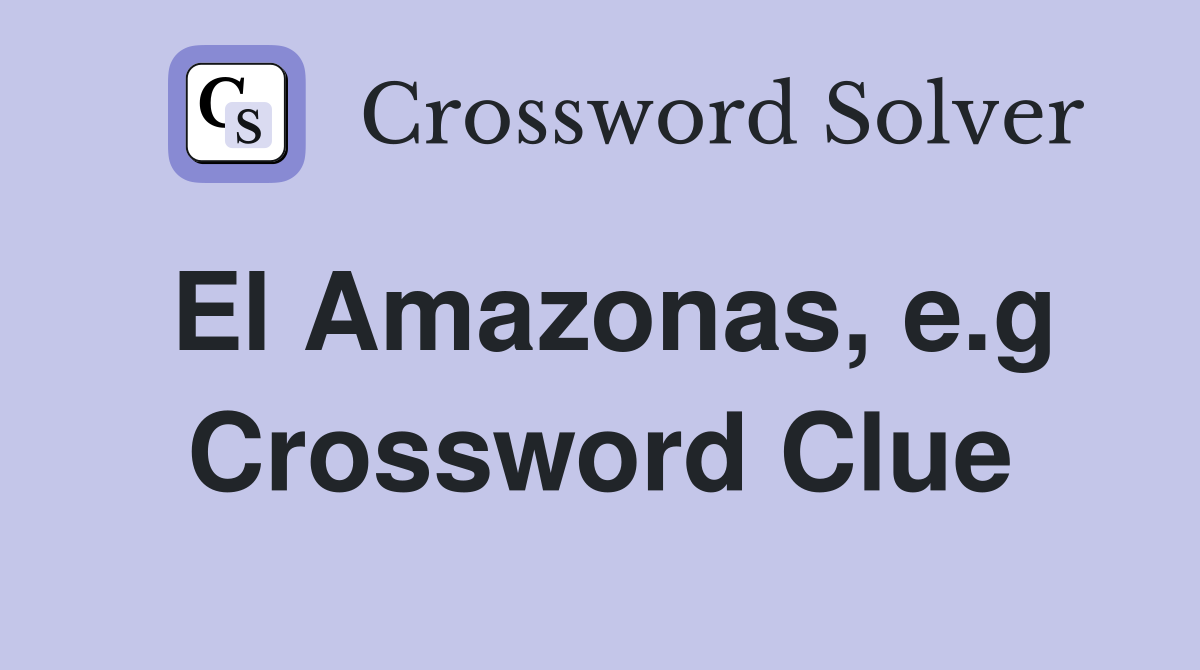El Amazonas, e.g Crossword Clue