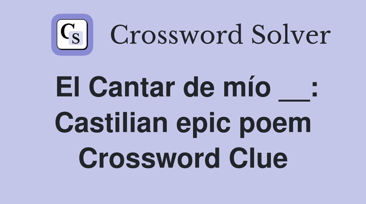 El Cantar de mío __: Castilian epic poem Crossword Clue