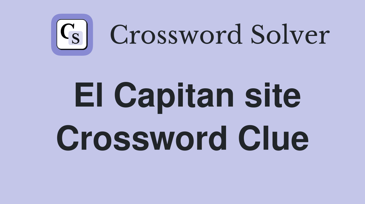 El Capitan site Crossword Clue