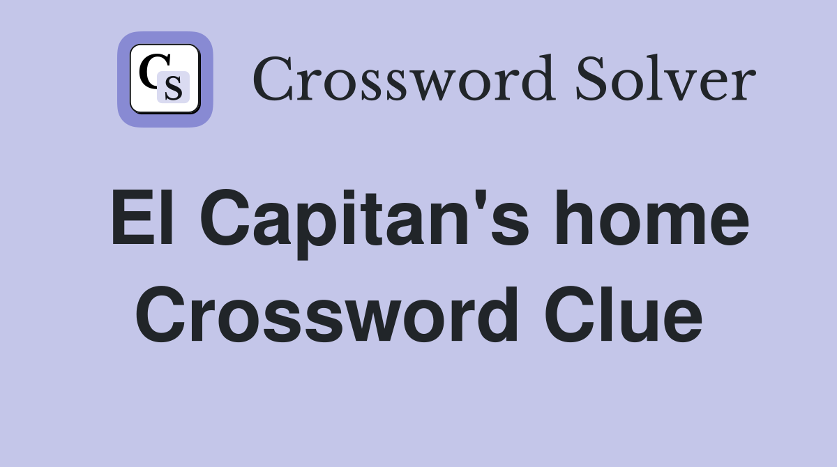 El Capitan's home Crossword Clue