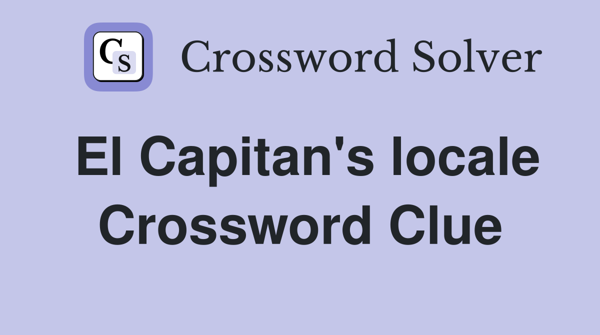 El Capitan's locale Crossword Clue