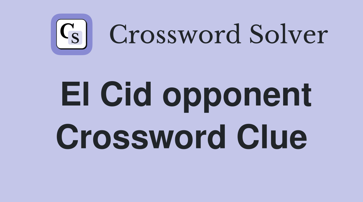 El Cid opponent Crossword Clue