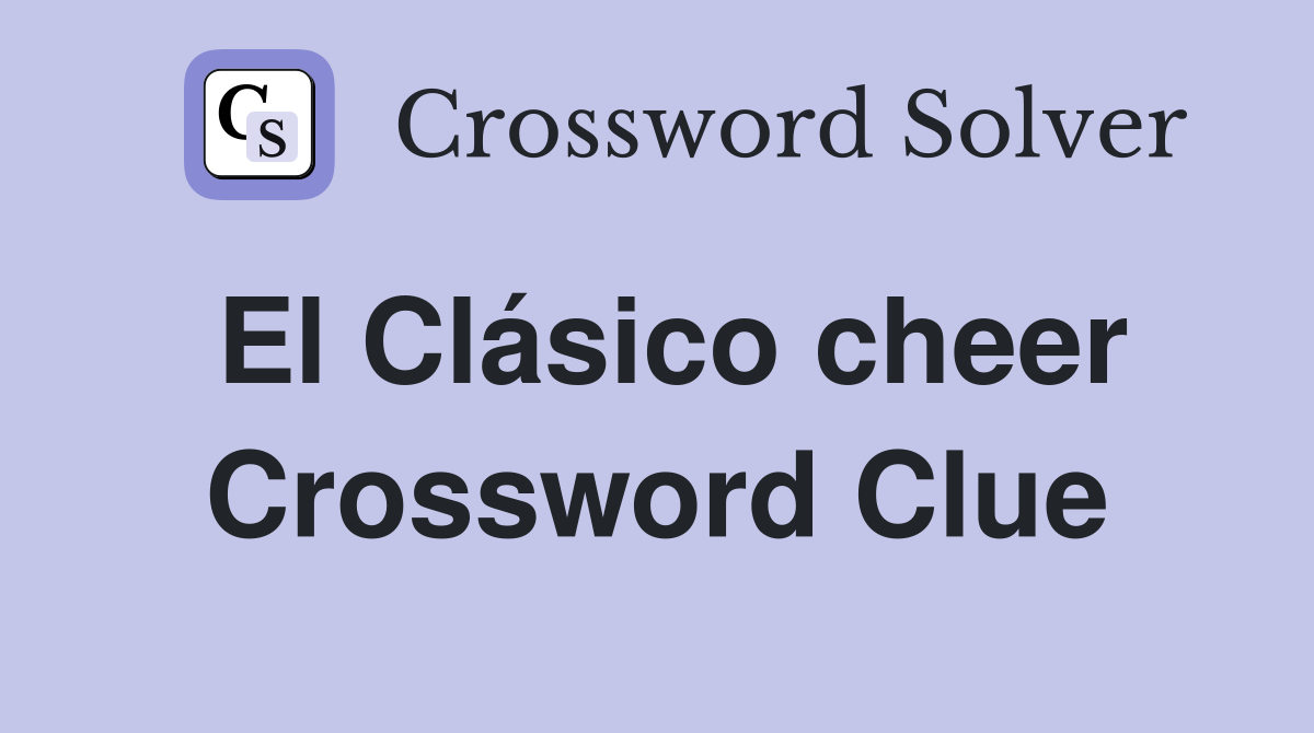 El Clásico cheer Crossword Clue
