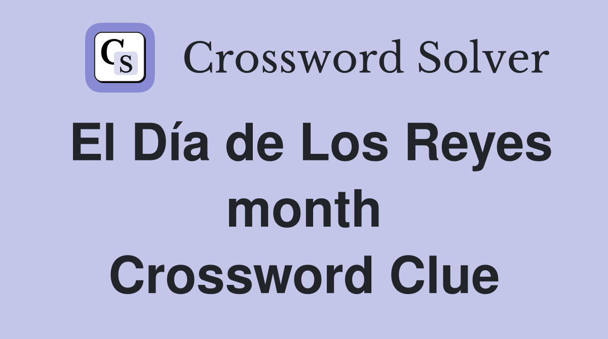 El Día de Los Reyes month Crossword Clue