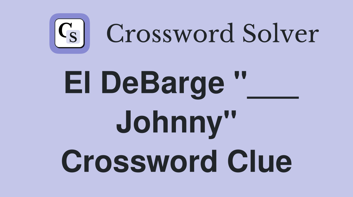 El DeBarge "___ Johnny" Crossword Clue