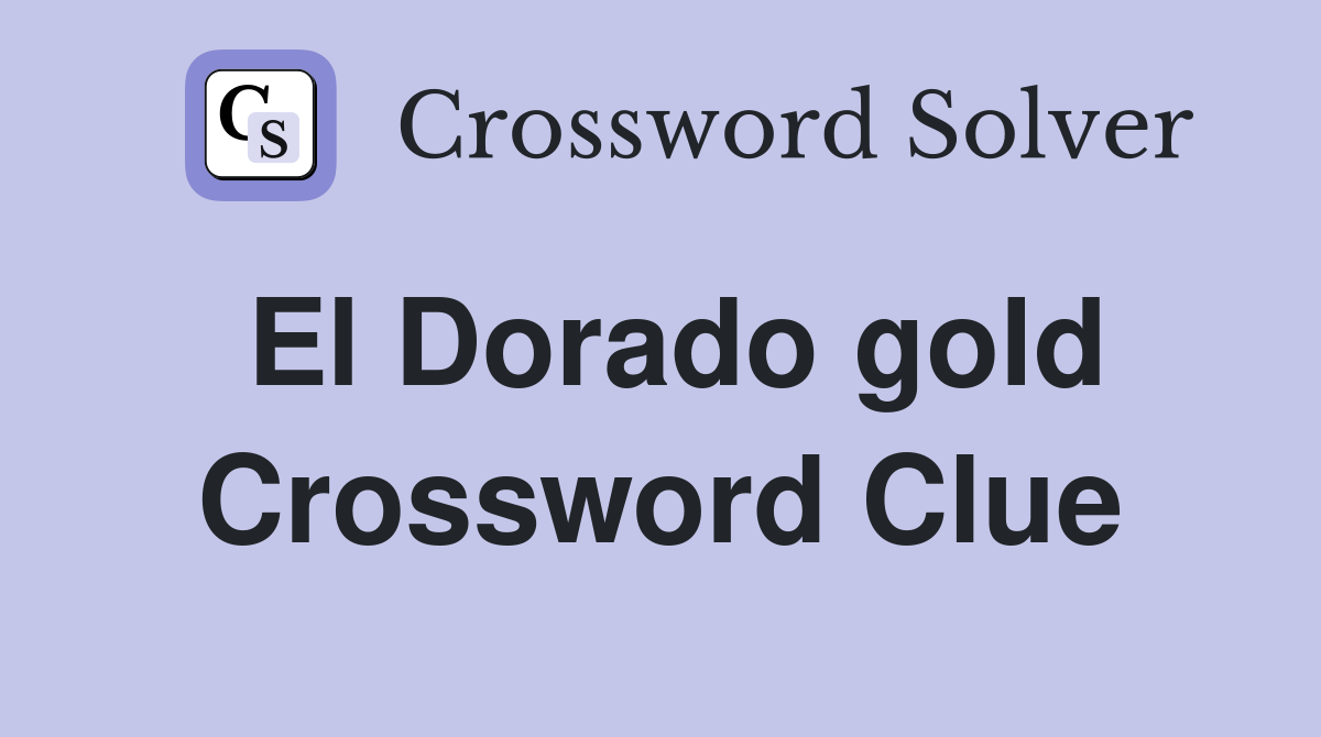 El Dorado gold Crossword Clue