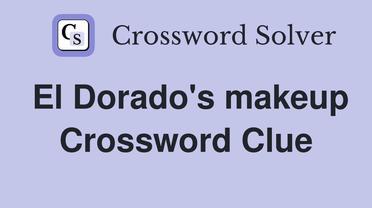 El Dorado's makeup Crossword Clue
