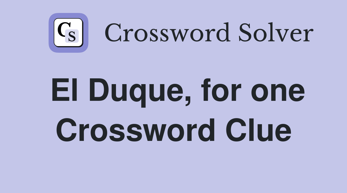 El Duque, for one Crossword Clue