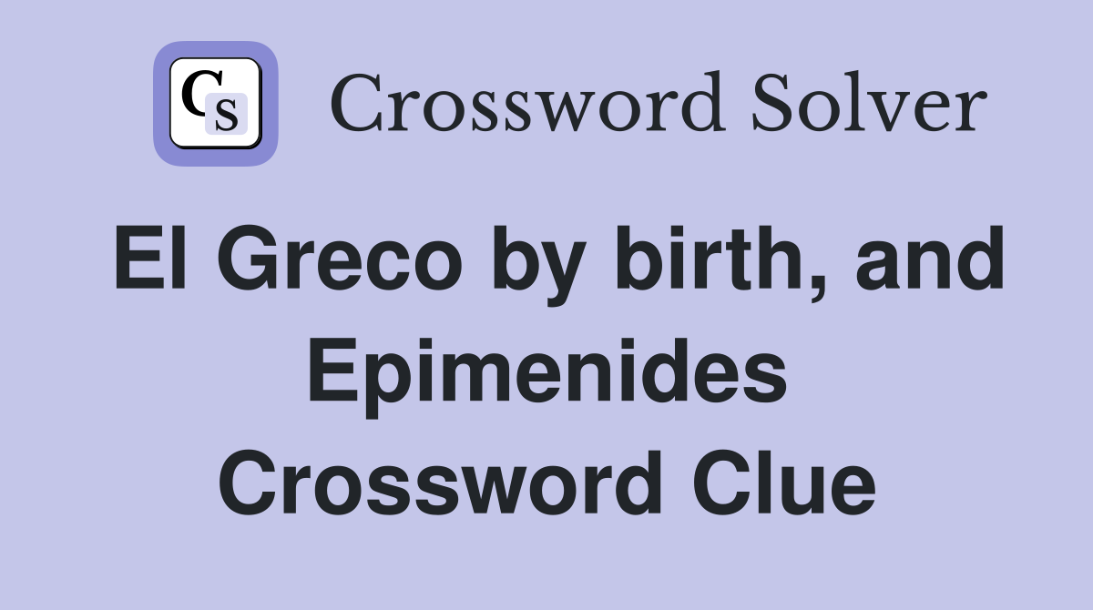 El Greco by birth, and Epimenides Crossword Clue