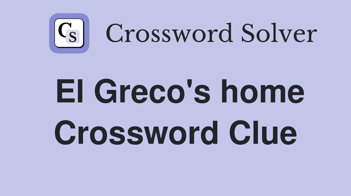 El Greco's home Crossword Clue