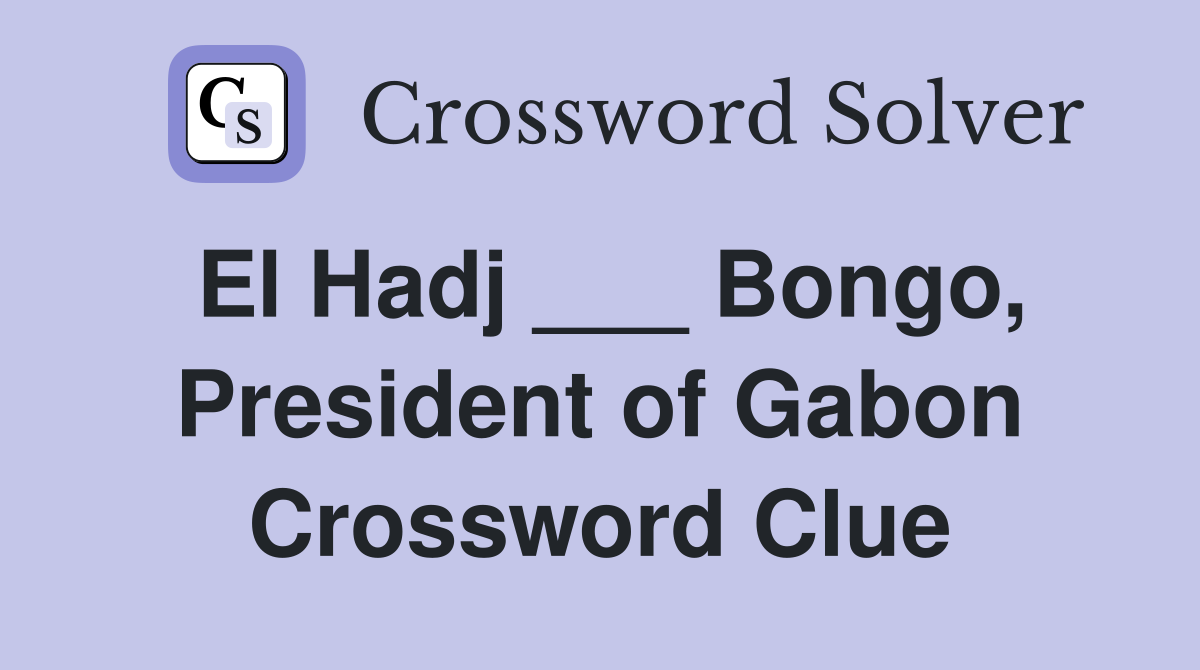 El Hadj ___ Bongo, President of Gabon Crossword Clue