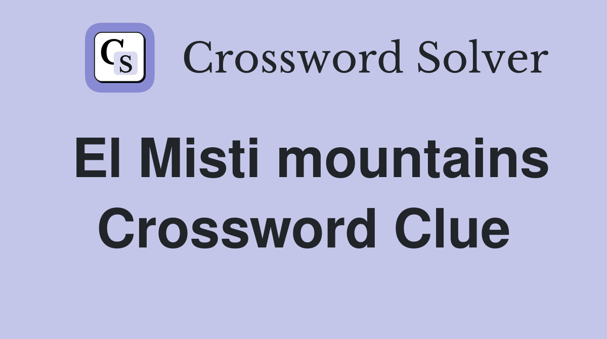 El Misti mountains Crossword Clue