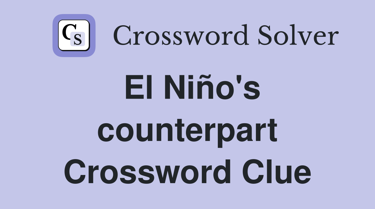 El Niño's counterpart Crossword Clue