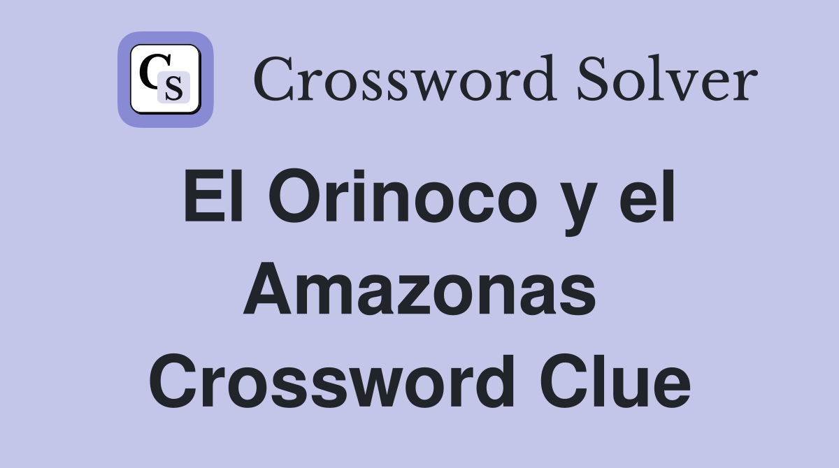 El Orinoco y el Amazonas Crossword Clue