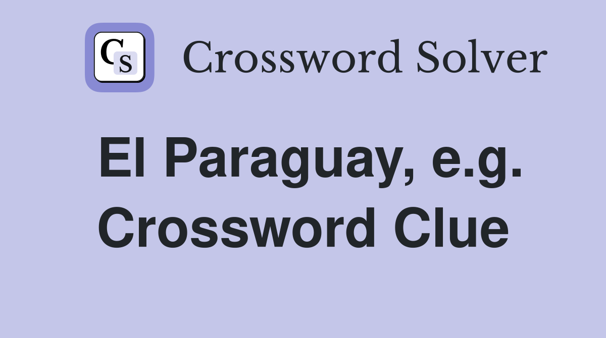 El Paraguay, e.g. Crossword Clue