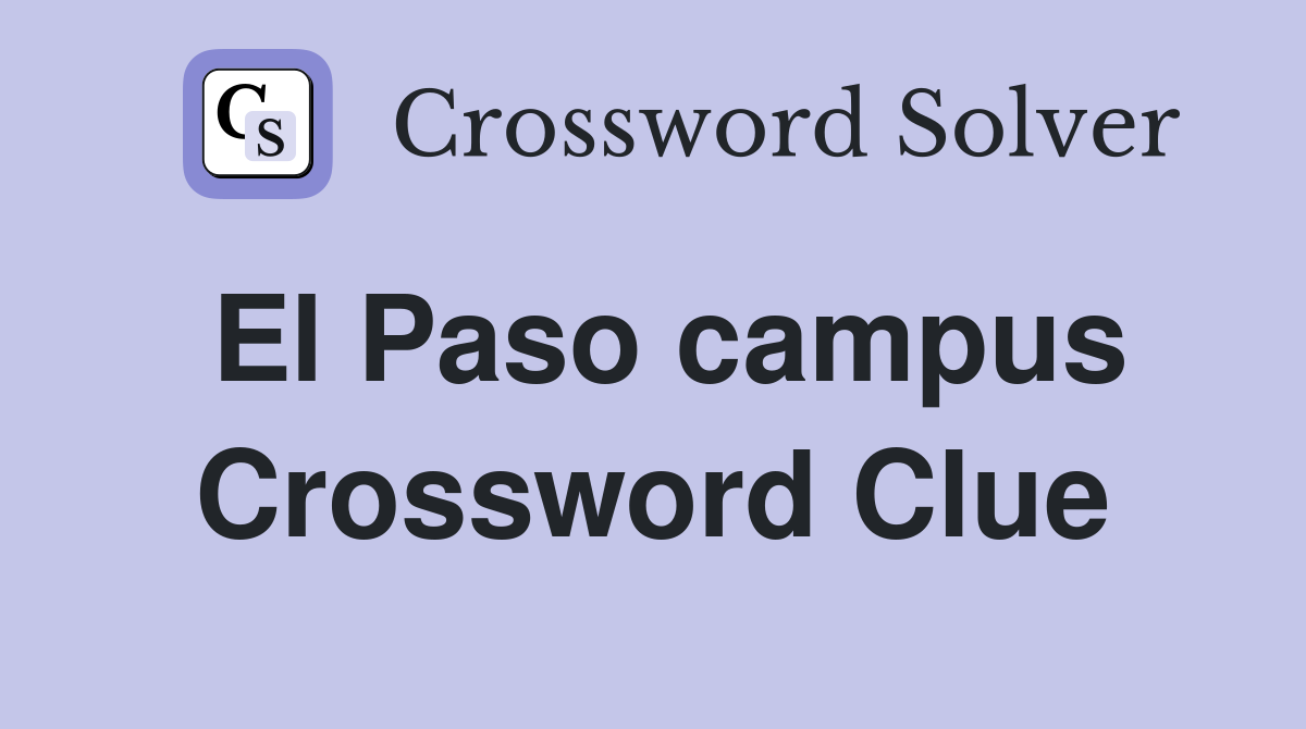 El Paso campus Crossword Clue