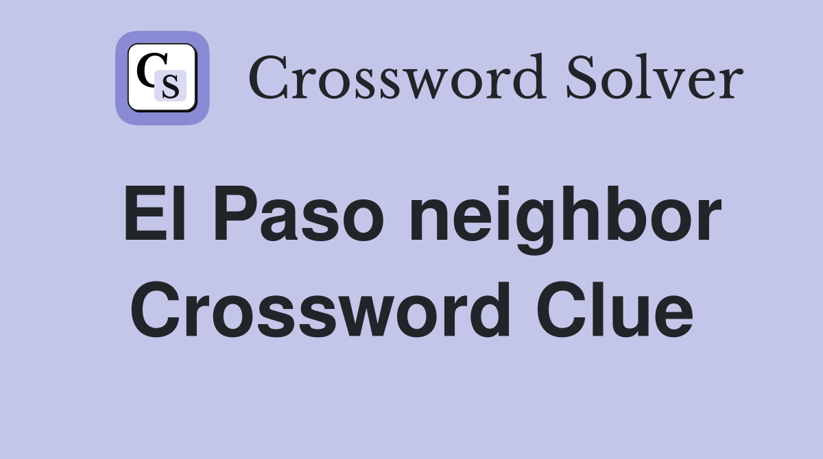 El Paso neighbor Crossword Clue