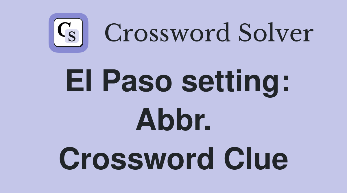 El Paso setting: Abbr. Crossword Clue
